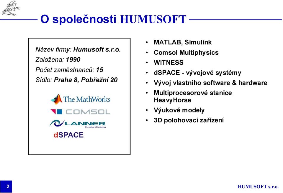 zaměstnanců: 15 Sídlo: Praha 8, Pobřežní 20 MATLAB, Simulink Comsol