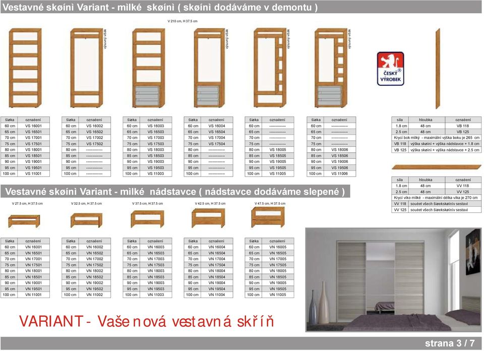 VS 17002 VS 17003 VS 17004 ------------- ------------- 75 cm VS 17501 75 cm VS 17502 75 cm VS 17503 75 cm VS 17504 75 cm ------------- 75 cm ------------- 80 cm VS 18001 80 cm ------------- 80 cm VS