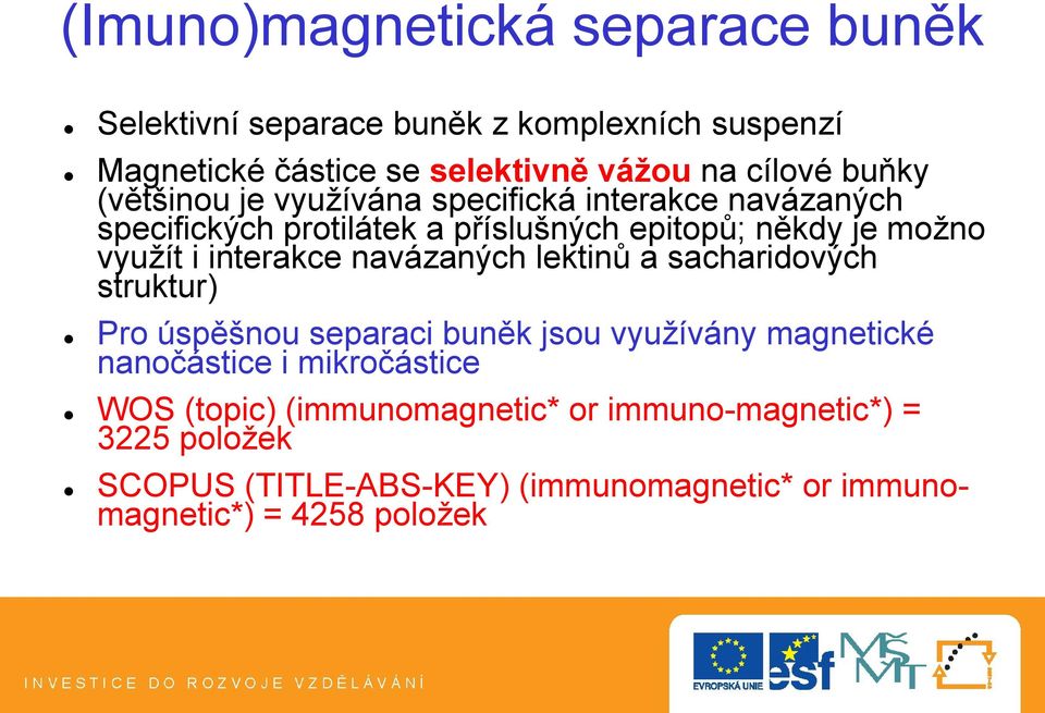 interakce navázaných lektinů a sacharidových struktur) Pro úspěšnou separaci buněk jsou využívány magnetické nanočástice i