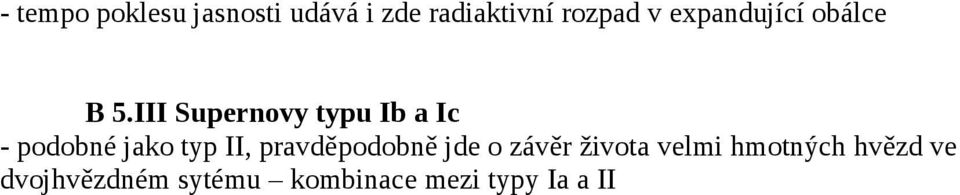 III Supernovy typu Ib a Ic - podobné jako typ II,