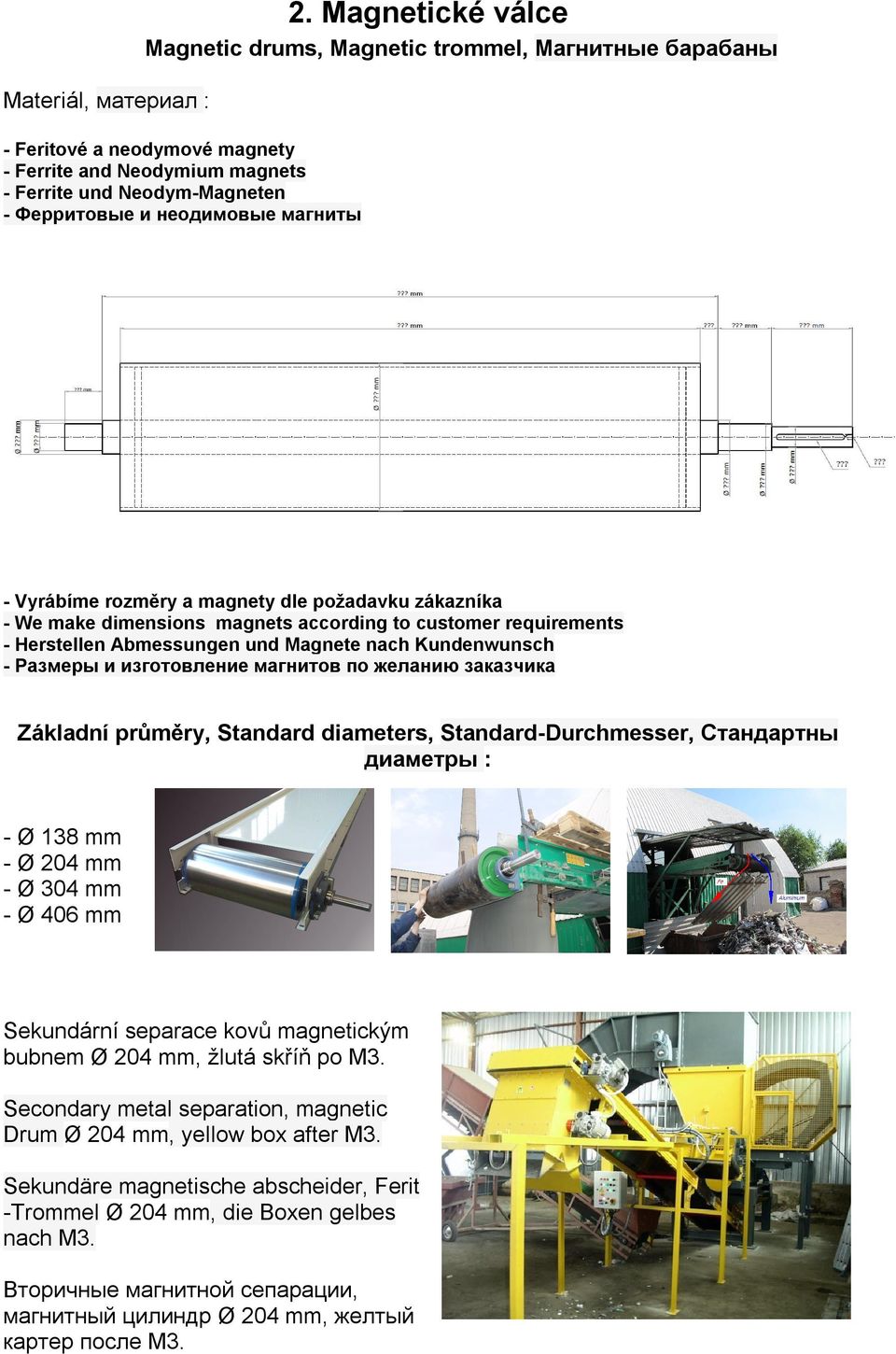 Ферритовые и неодимовые магниты Základní průměry, Standard diameters, Standard-Durchmesser, Cтандартны диаметры : - Ø 138 mm - Ø 204 mm - Ø 304 mm - Ø 406 mm
