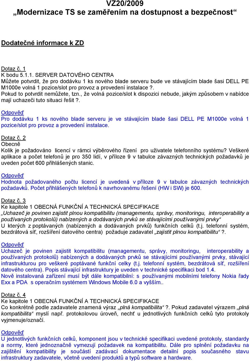 . Pokud to potvrdit nemůžete, tzn., že volná pozice/slot k dispozici nebude, jakým způsobem v nabídce mají uchazeči tuto situaci řešit?
