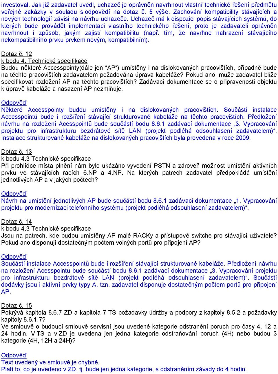 Uchazeč má k dispozici popis stávajících systémů, do kterých bude provádět implementaci vlastního technického řešení, proto je zadavateli oprávněn navrhnout i způsob, jakým zajistí kompatibilitu
