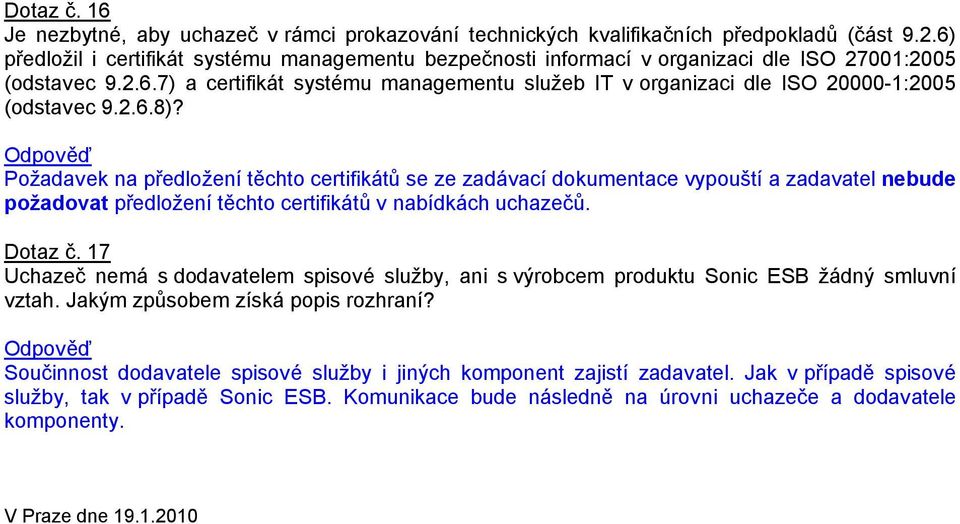 2.6.8)? Požadavek na předložení těchto certifikátů se ze zadávací dokumentace vypouští a zadavatel nebude požadovat předložení těchto certifikátů v nabídkách uchazečů. Dotaz č.