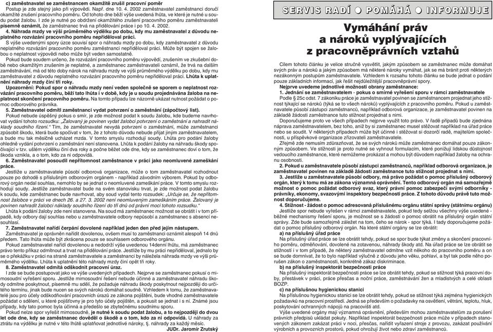 I zde je nutné po obdrïení okamïitého zru ení pracovního pomûru zamûstnavateli písemnû oznámit, Ïe zamûstnanec trvá na pfiidûlování práce i po 10. 4.