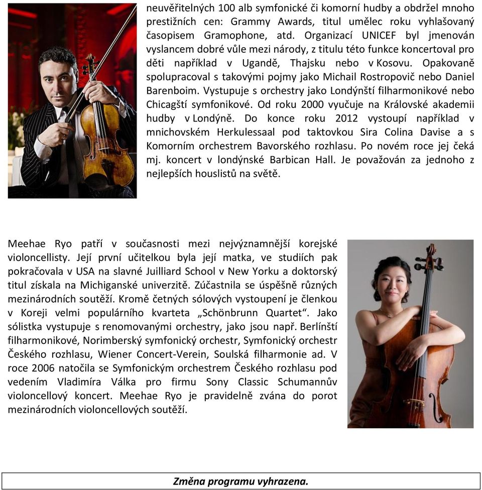 Opakovaně spolupracoval s takovými pojmy jako Michail Rostropovič nebo Daniel Barenboim. Vystupuje s orchestry jako Londýnští filharmonikové nebo Chicagští symfonikové.