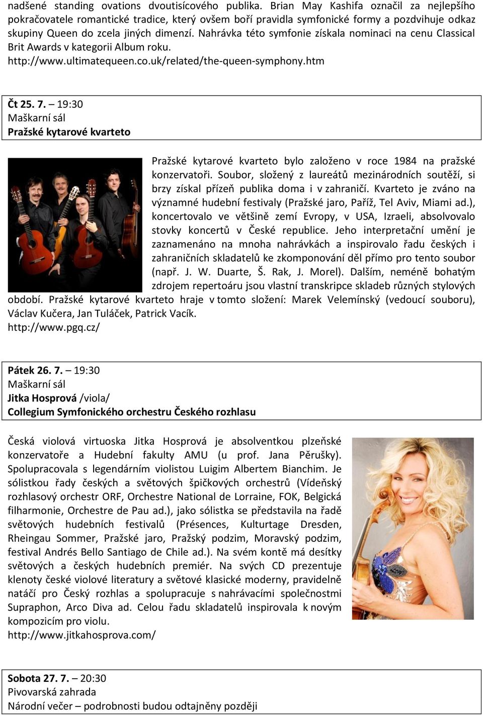 Nahrávka této symfonie získala nominaci na cenu Classical Brit Awards v kategorii Album roku. http://www.ultimatequeen.co.uk/related/the-queen-symphony.htm Čt 25. 7.
