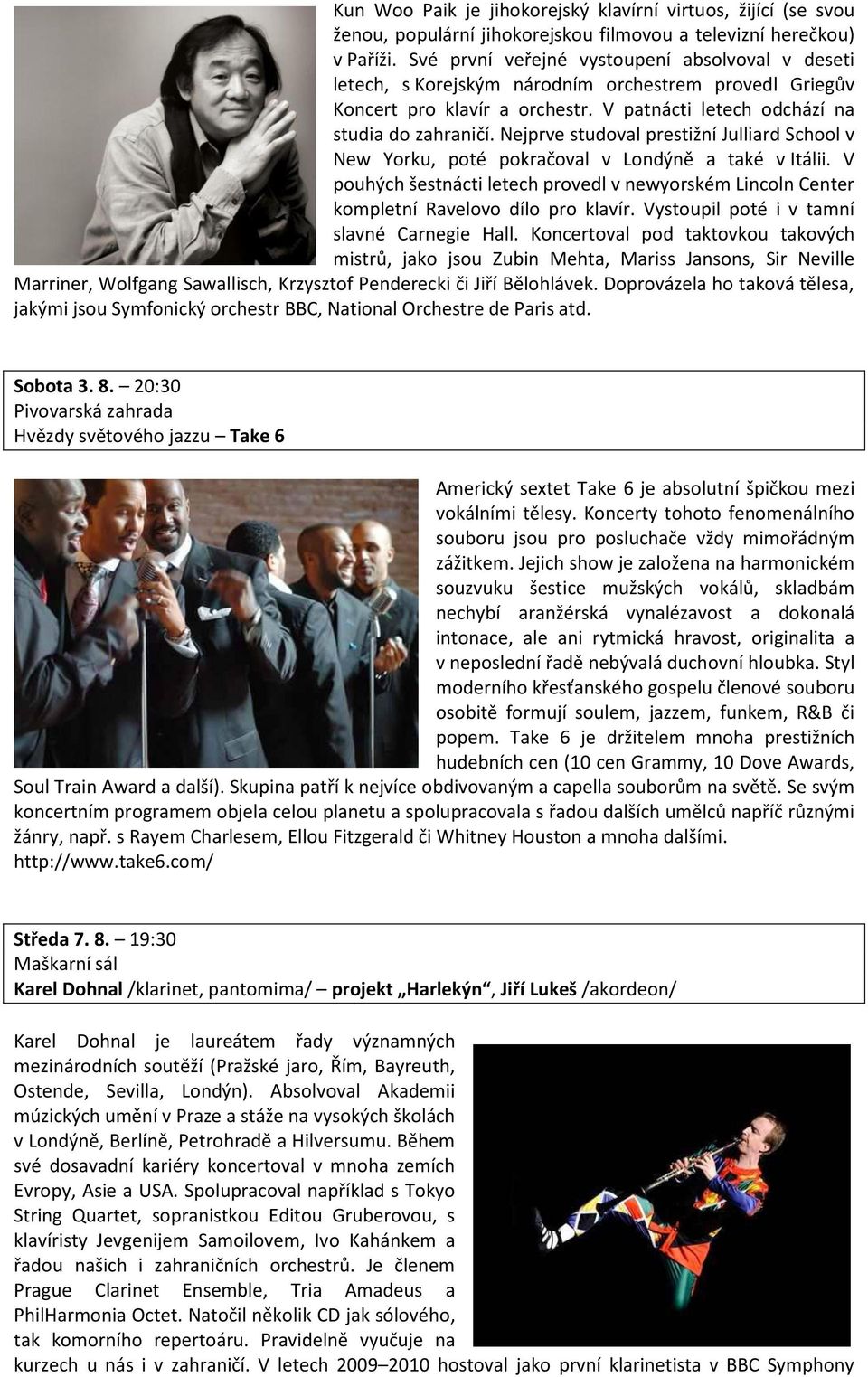 Nejprve studoval prestižní Julliard School v New Yorku, poté pokračoval v Londýně a také v Itálii. V pouhých šestnácti letech provedl v newyorském Lincoln Center kompletní Ravelovo dílo pro klavír.