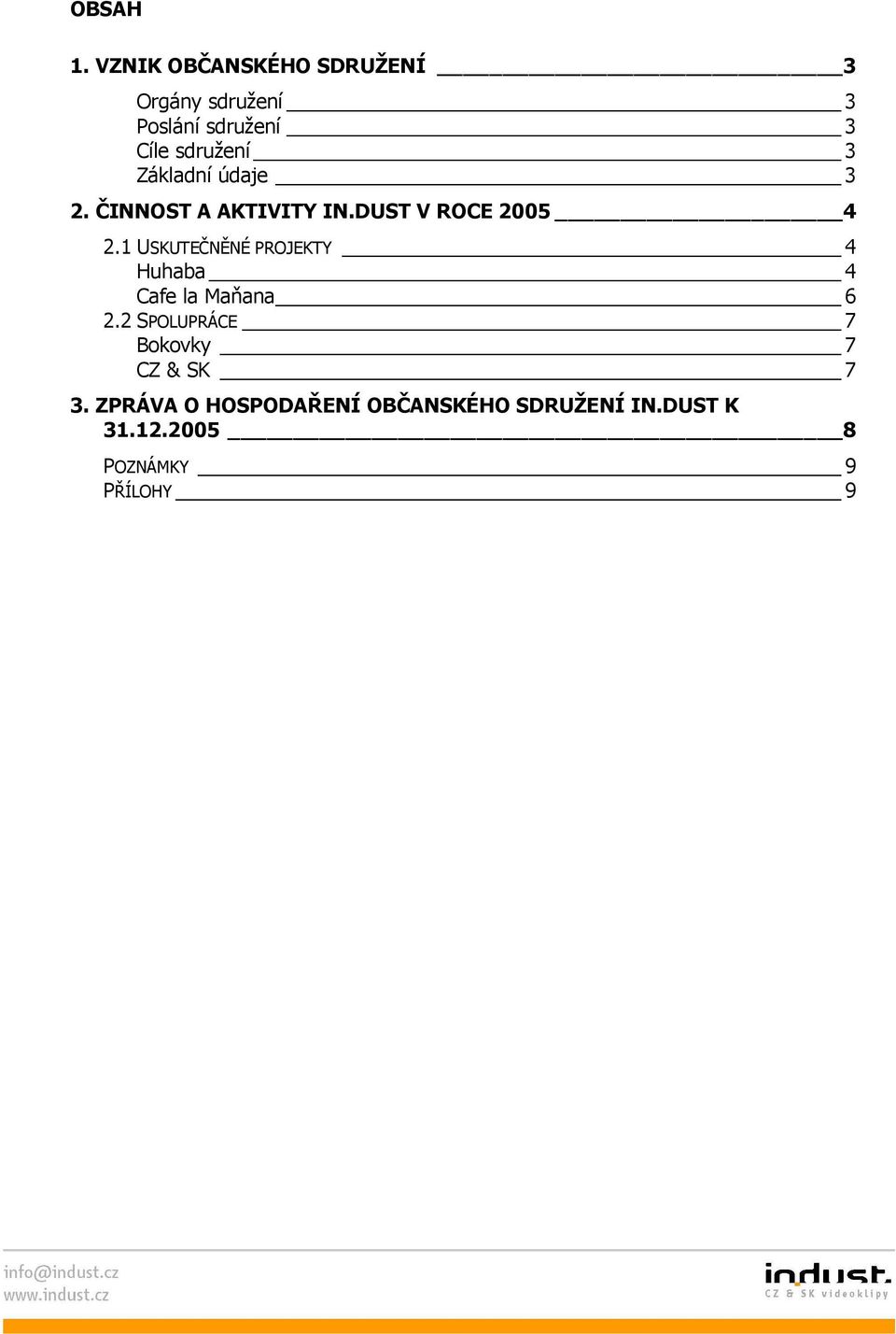 Základní údaje 3 2. ČINNOST A AKTIVITY IN.DUST V ROCE 2005 4 2.