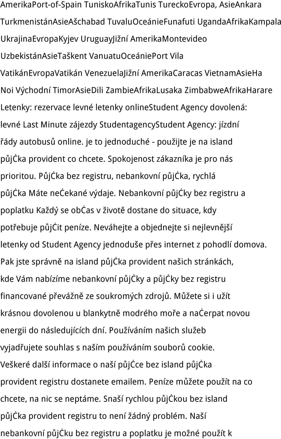 levné letenky onlinestudent Agency dovolená: levné Last Minute zájezdy StudentagencyStudent Agency: jízdní řády autobusů online. je to jednoduché - použijte je na island půjčka provident co chcete.