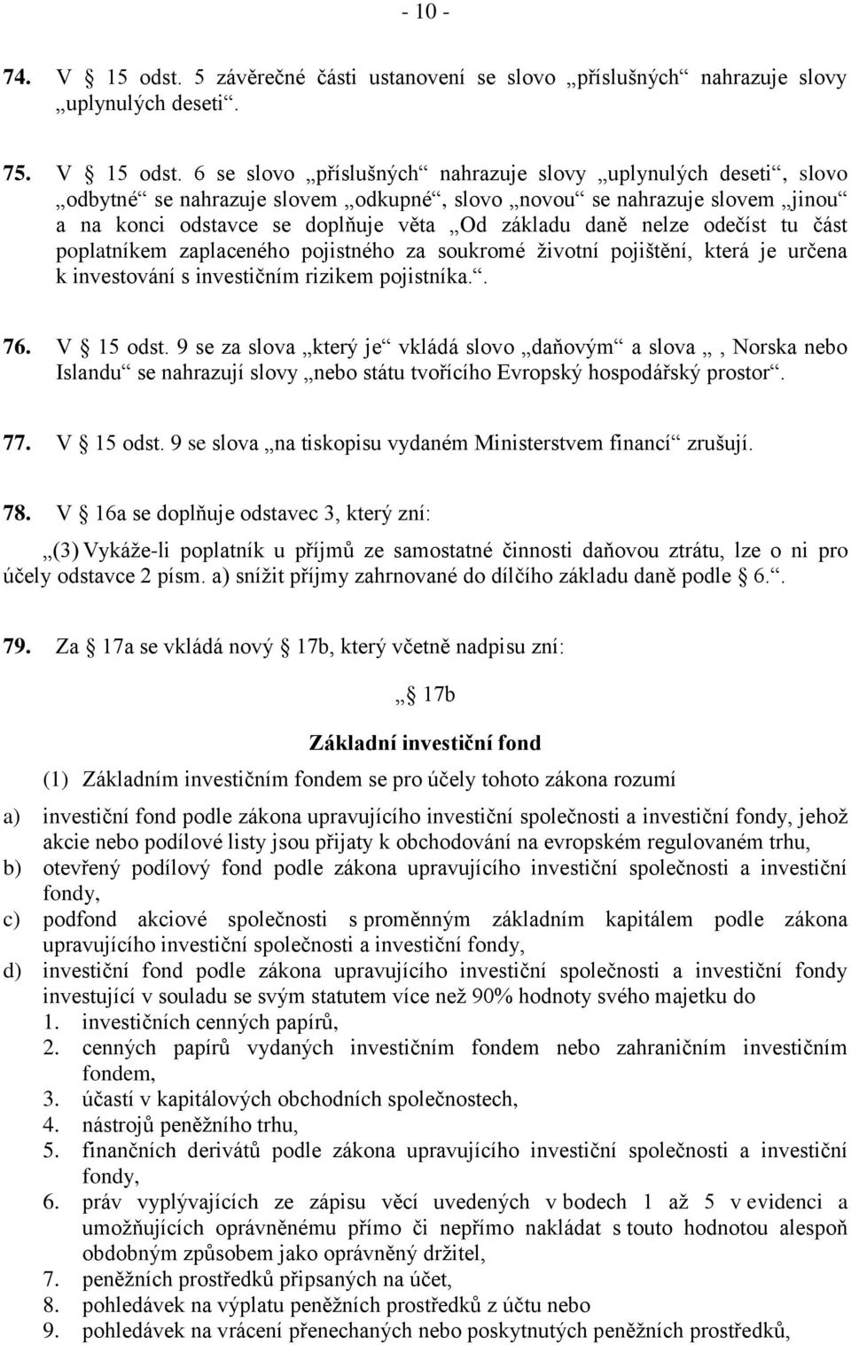 6 se slovo příslušných nahrazuje slovy uplynulých deseti, slovo odbytné se nahrazuje slovem odkupné, slovo novou se nahrazuje slovem jinou a na konci odstavce se doplňuje věta Od základu daně nelze