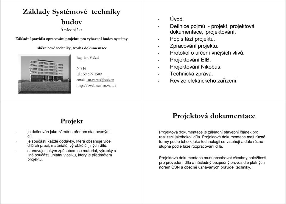 Projektování EIB. Projektování Nikobus.. Revize elektrického zařízen zení. Projekt je definován n jako záměr z r s předem p stanovenými cíli.
