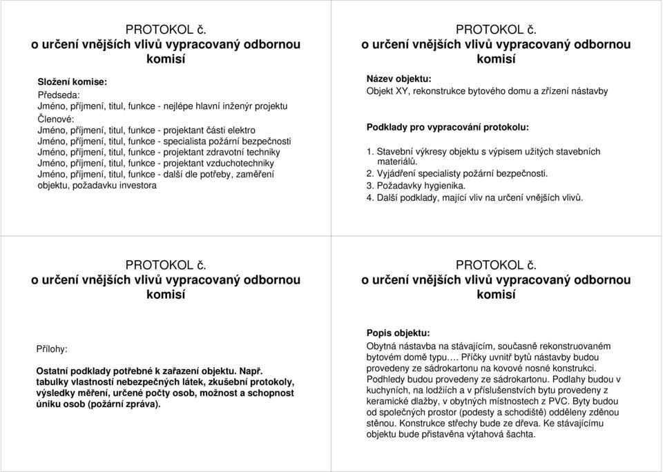 titul, funkce - specialista požárn rní bezpečnosti Jméno, příjmenp jmení,, titul, funkce - projektant zdravotní techniky Jméno, příjmenp jmení,, titul, funkce - projektant vzduchotechniky Jméno,