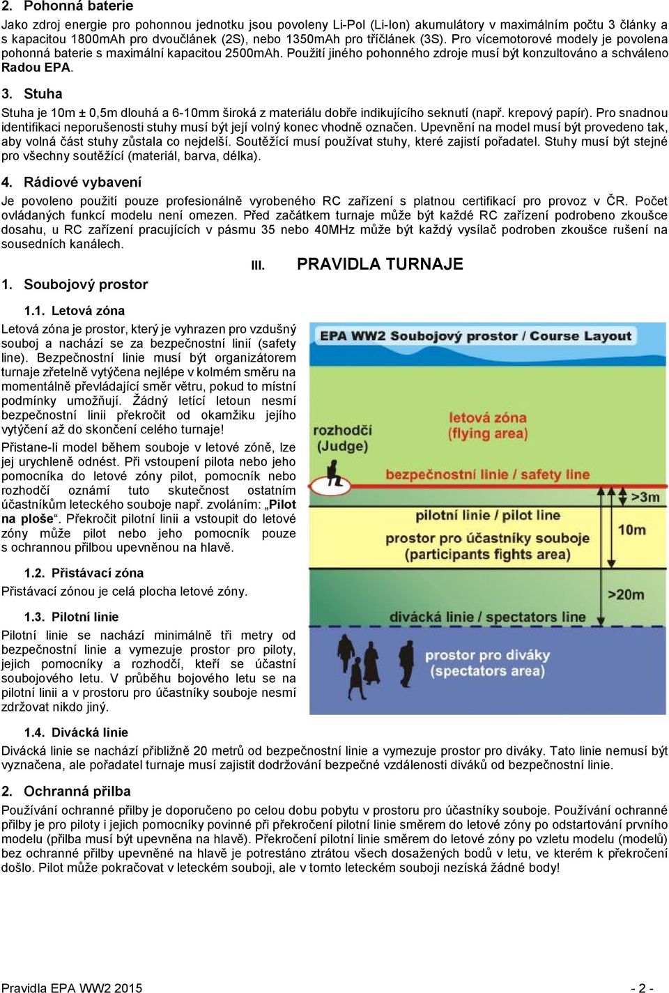 Stuha Stuha je 10m ± 0,5m dlouhá a 6-10mm široká z materiálu dobře indikujícího seknutí (např. krepový papír). Pro snadnou identifikaci neporušenosti stuhy musí být její volný konec vhodně označen.