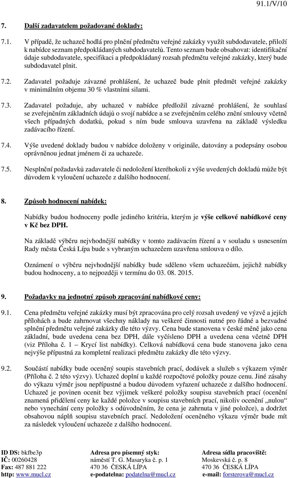 Zadavatel požaduje závazné prohlášení, že uchazeč bude plnit předmět veřejné zakázky v minimálním objemu 30