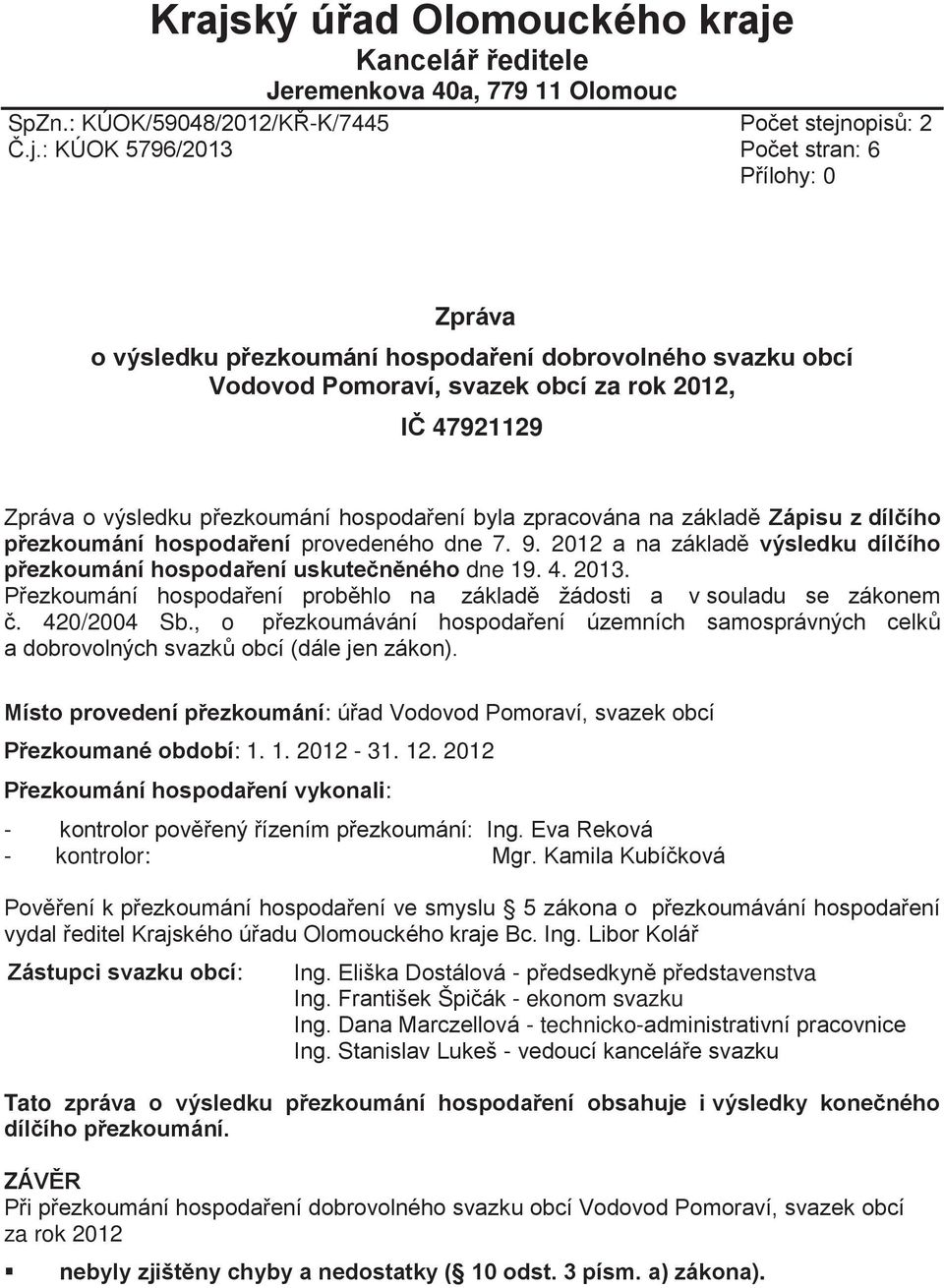 přezkoumání hospodaření provedeného dne 7. 9. 2012 a na základě výsledku dílčího přezkoumání hospodaření uskutečněného dne 19. 4. 2013.