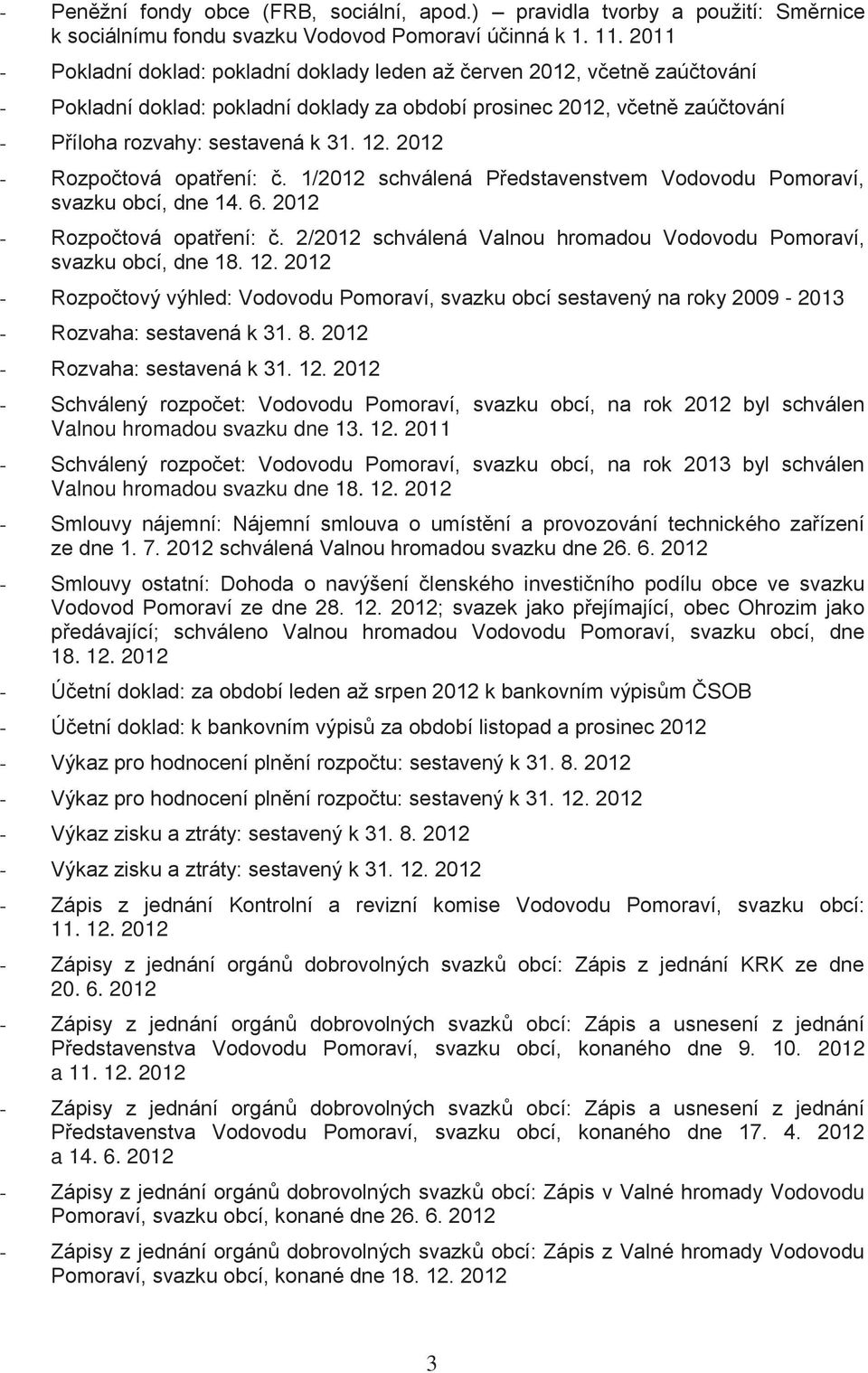 2012 - Rozpočtová opatření: č. 1/2012 schválená Představenstvem Vodovodu Pomoraví, svazku obcí, dne 14. 6. 2012 - Rozpočtová opatření: č.