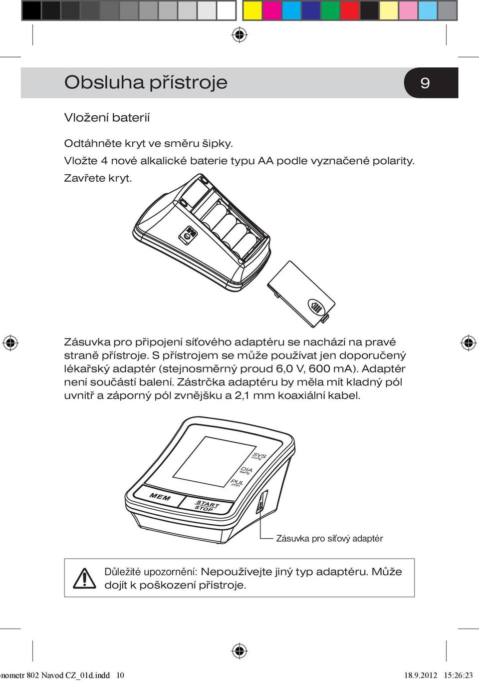S přístrojem se může používat jen doporučený lékařský adaptér (stejnosměrný proud 6,0 V, 600 ma). Adaptér není součástí balení.