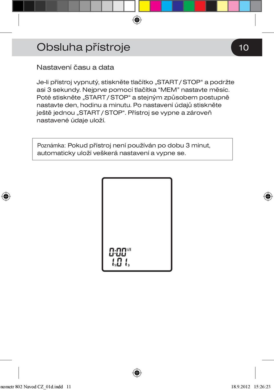 Po nastavení údajů stiskněte ještě jednou START / STOP. Přístroj se vypne a zároveň nastavené údaje uloží.