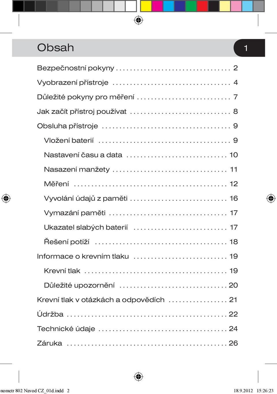 ................................ 11 Měření............................................ 12 Vyvolání údajů z paměti............................ 16 Vymazání paměti.................................. 17 Ukazatel slabých baterií.