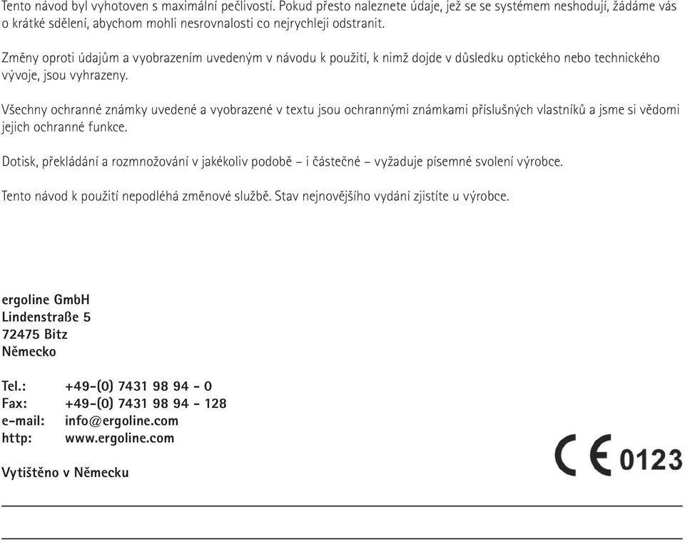 Všechny ochranné známky uvedené a vyobrazené v textu jsou ochrannými známkami příslušných vlastníků a jsme si vědomi jejich ochranné funkce.