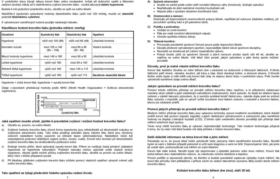 Naměříte-li (správným způsobem) hodnoty diastolického tlaku vyšší než 120 mmhg, musíte se okamžitě podrobit lékařskému vyšetření.
