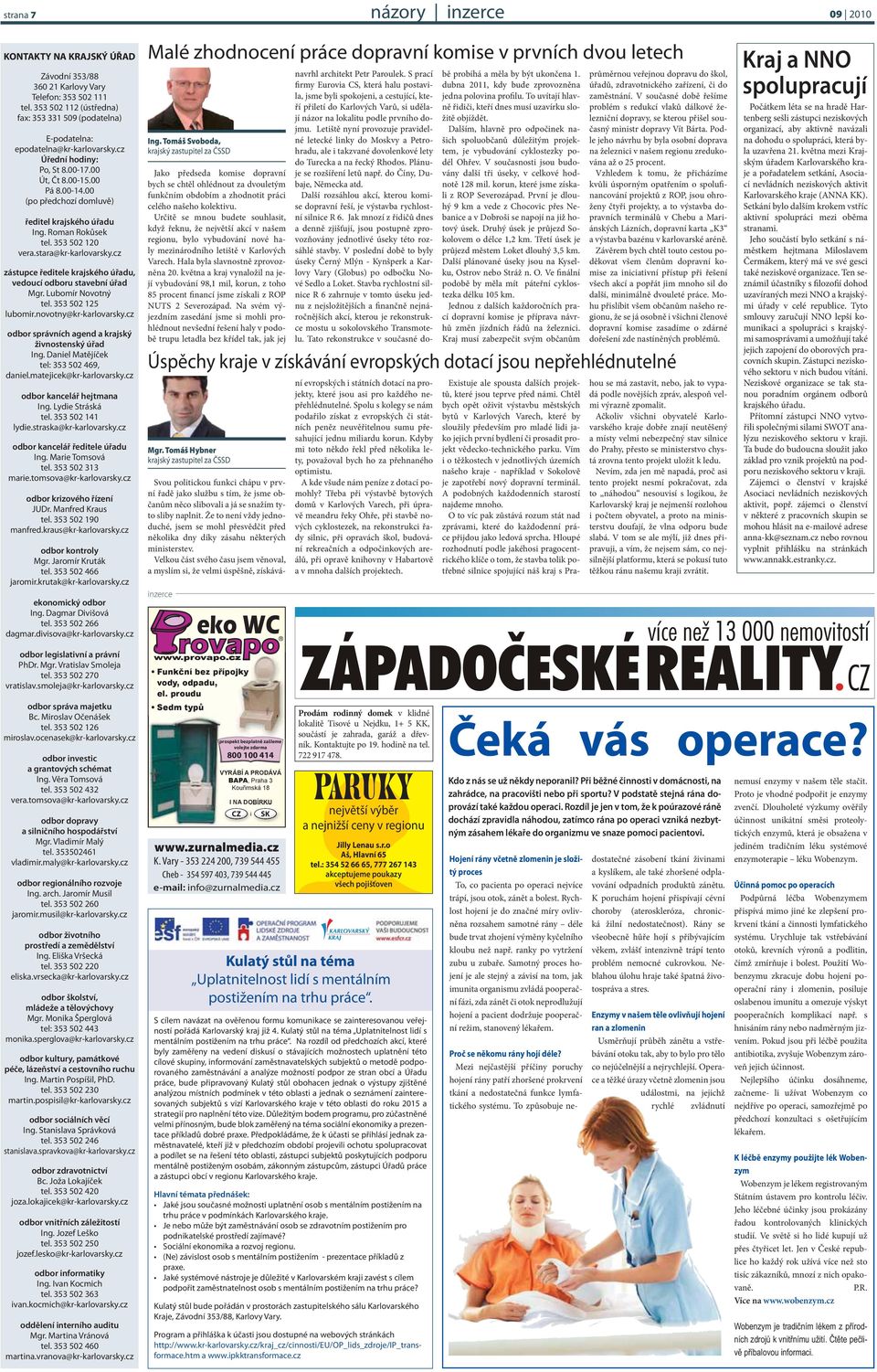 cz zástupce ředitele krajského úřadu, vedoucí odboru stavební úřad Mgr. Lubomír Novotný tel. 353 502 125 lubomir.novotny@kr-karlovarsky.cz odbor správních agend a krajský živnostenský úřad Ing.