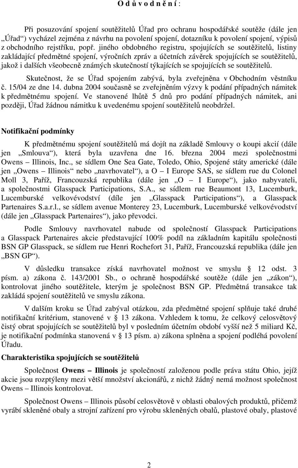 jiného obdobného registru, spojujících se soutěžitelů, listiny zakládající předmětné spojení, výročních zpráv a účetních závěrek spojujících se soutěžitelů, jakož i dalších všeobecně známých