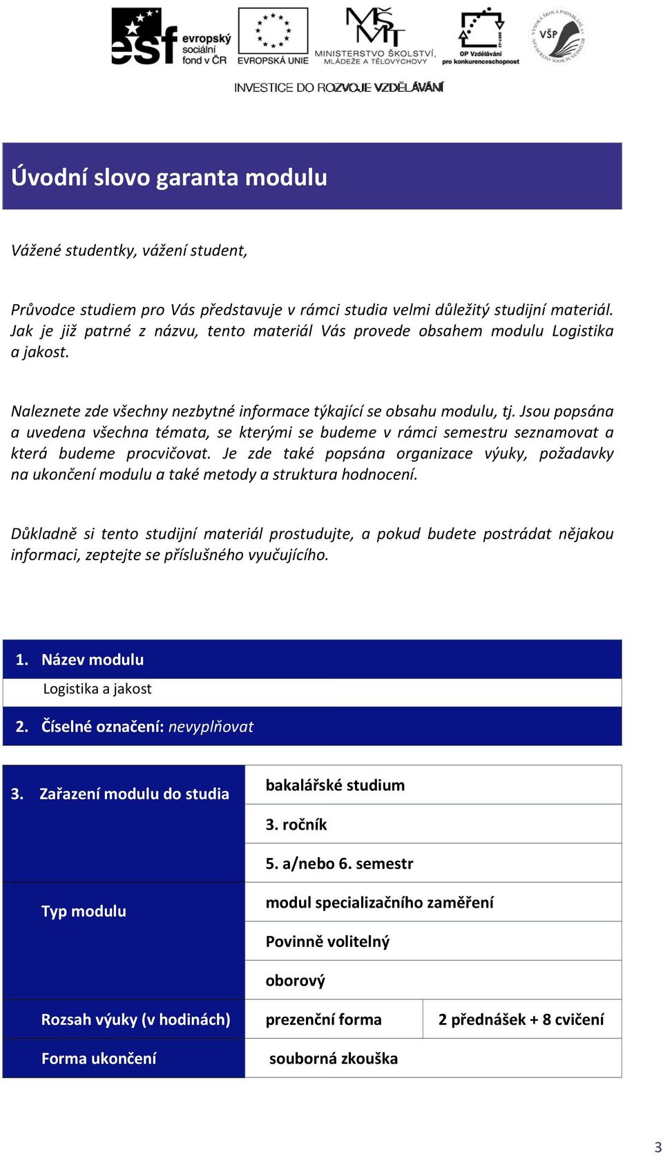 Jsou popsána a uvedena všechna témata, se kterými se budeme v rámci semestru seznamovat a která budeme procvičovat.