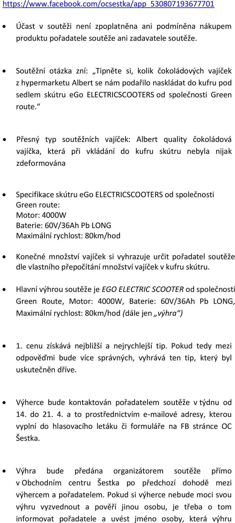 Přesný typ soutěžních vajíček: Albert quality čokoládová vajíčka, která při vkládání do kufru skútru nebyla nijak zdeformována Specifikace skútru ego ELECTRICSCOOTERS od společnosti Green route: