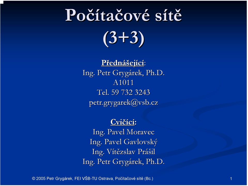 grygarek@vsb.cz Cvičící: Ing. Pavel Moravec Ing.