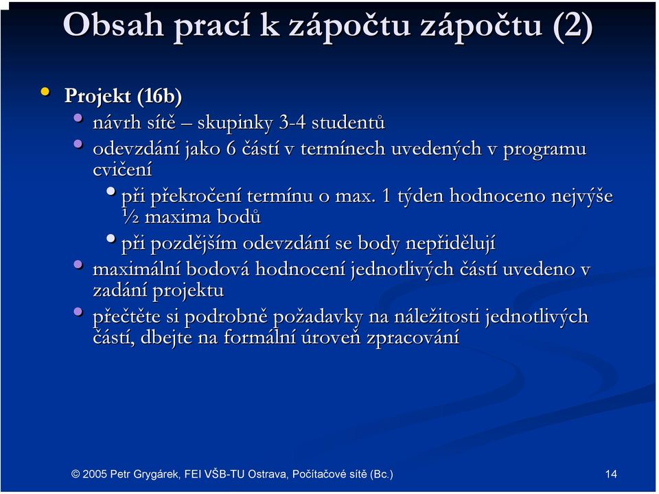 1 týden hodnoceno nejvýše ½ maxima bodů při i pozdější ším m odevzdání se body nepřid idělují maximáln lní bodová