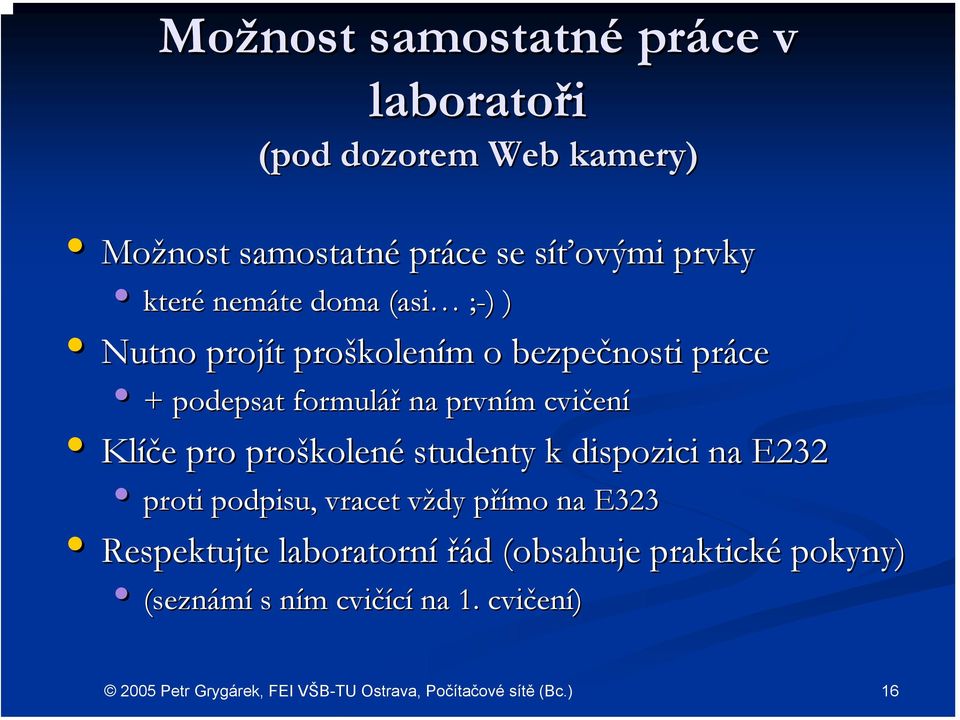 prvním m cvičen ení Klíče e pro proškolen kolené studenty k dispozici na E232 proti podpisu, vracet vždy v