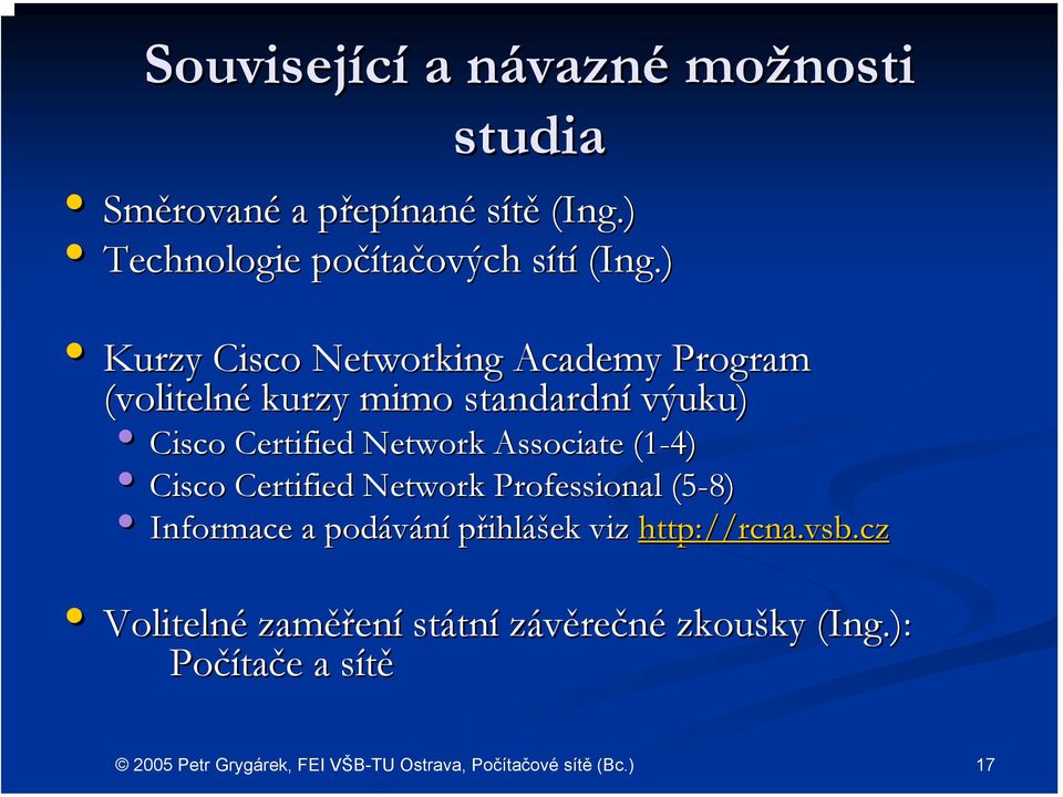 ) Kurzy Cisco Networking Academy Program (volitelné kurzy mimo standardní výuku) Cisco Certified Network