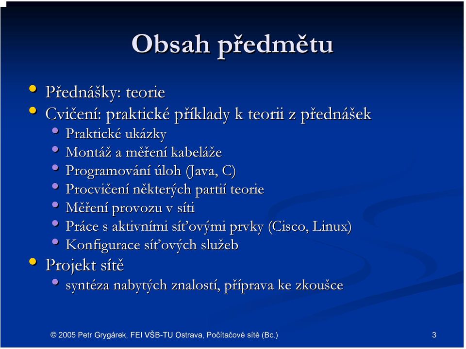 partií teorie Měření provozu v sítis Práce s aktivními síťovými s prvky (Cisco( Cisco,, Linux)