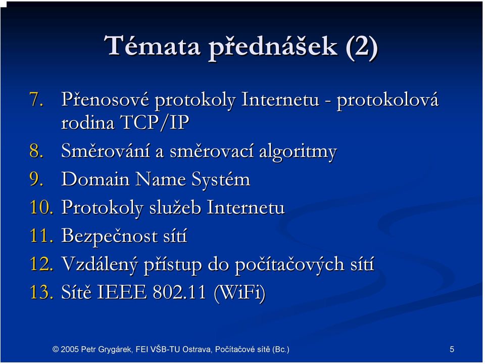 Směrov rování a směrovac rovací algoritmy 9. Domain Name Systém 10.