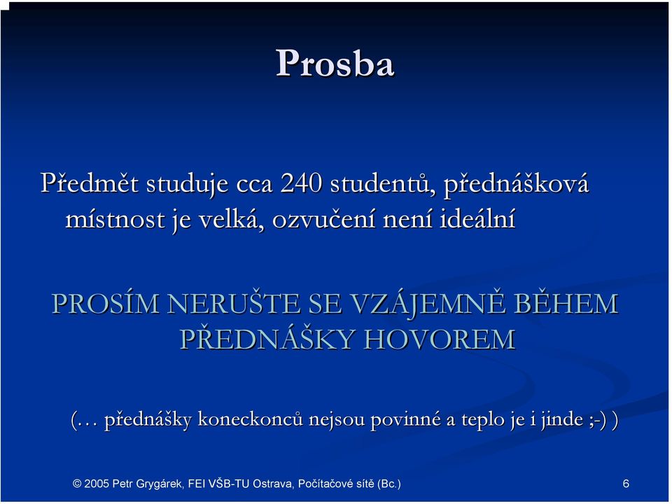 PROSÍM M NERUŠTE SE VZÁJEMN JEMNĚ BĚHEM PŘEDNÁŠKY HOVOREM