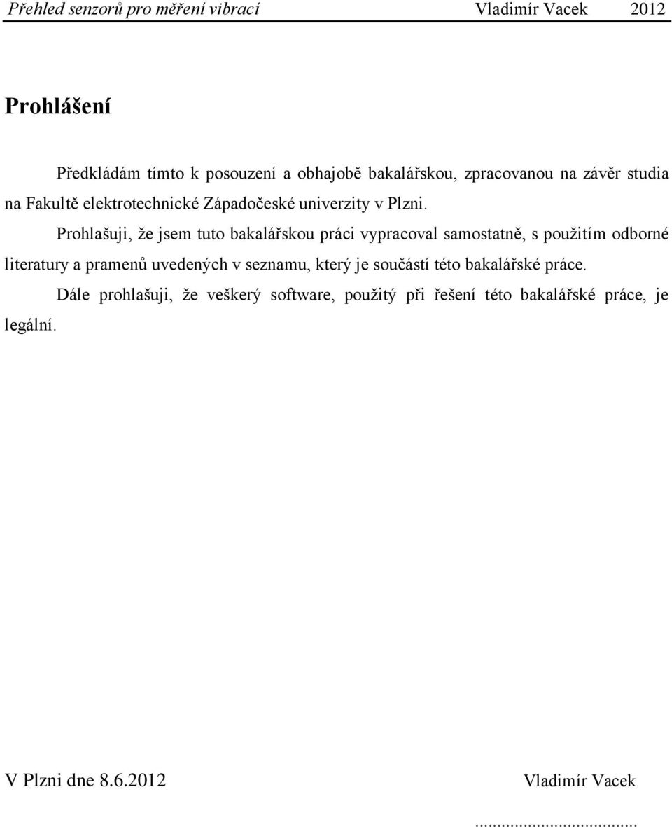 Prohlašuji, že jsem tuto bakalářskou práci vypracoval samostatně, s použitím odborné literatury a pramenů