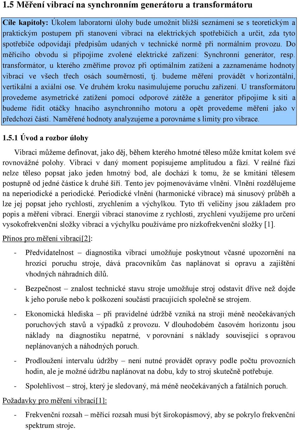 Do měřícího obvodu si připojíme zvolené elektrické zařízení: Synchronní generátor, resp.