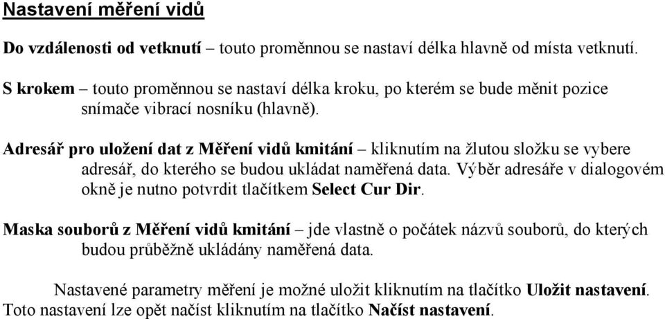 Adresář pro uložení dat z Měření vidů kmitání kliknutím na žlutou složku se vybere adresář, do kterého se budou ukládat naměřená data.