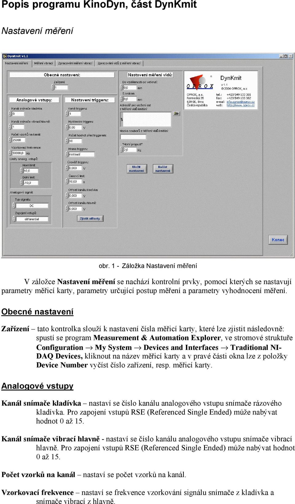 Obecné nastavení Zařízení tato kontrolka slouží k nastavení čísla měřicí karty, které lze zjistit následovně: spustí se program Measurement & Automation Explorer, ve stromové struktuře Configuration