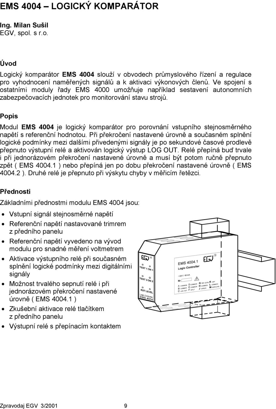 Popis Modul EMS 4004 je logický komparátor pro porovnání vstupního stejnosměrného napětí s referenční hodnotou.