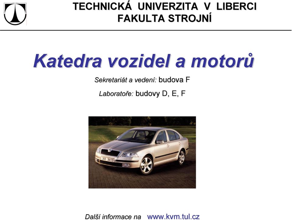 vedení: budova F Laboratoře: budovy