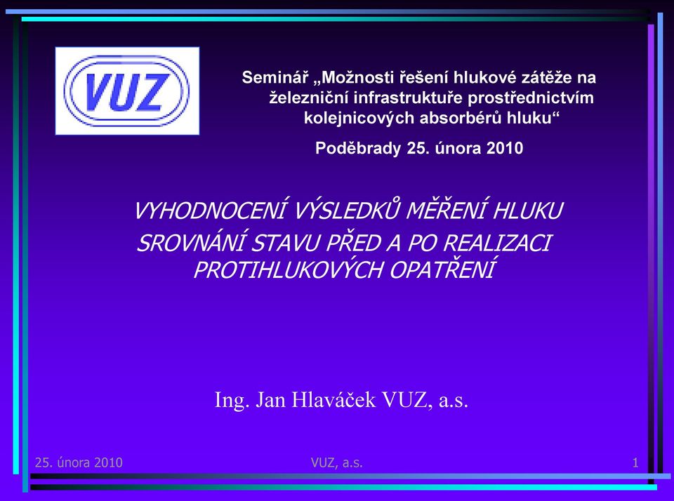 února 2010 VYHODNOCENÍ VÝSLEDKŮ MĚŘENÍ HLUKU SROVNÁNÍ STAVU PŘED A PO