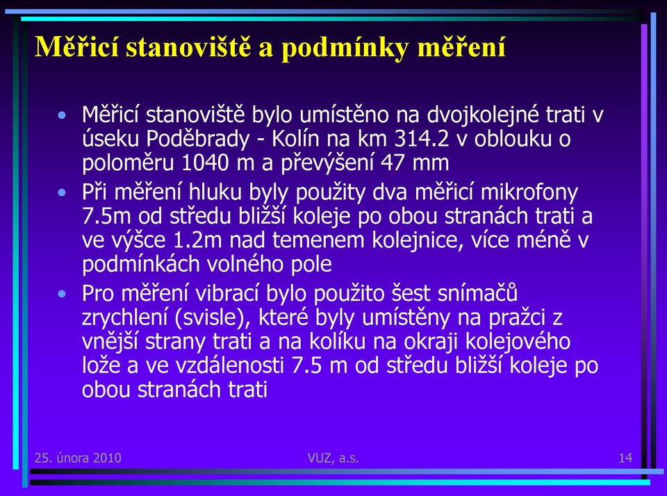 5m od středu bližší koleje po obou stranách trati a ve výšce 1.