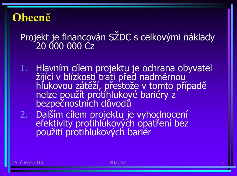 zátěží, přestože v tomto případě nelze použít protihlukové bariéry z bezpečnostních důvodů 2.