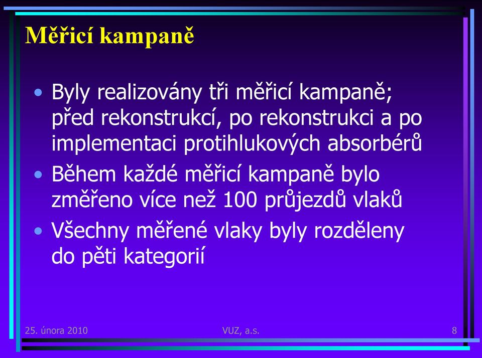 absorbérů Během každé měřicí kampaně bylo změřeno více než průjezdů