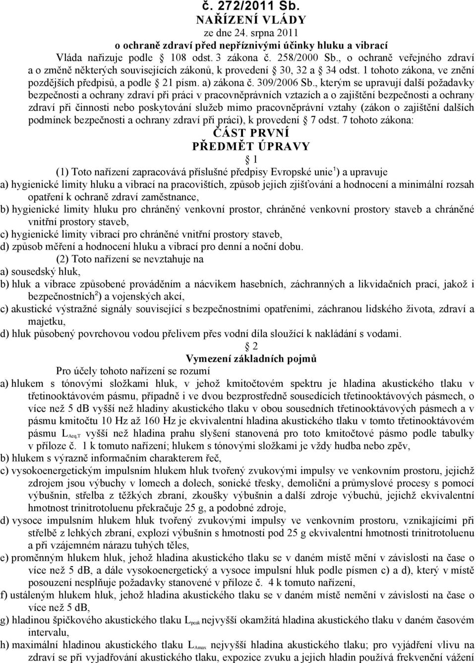 , kterým se upravují další požadavky bezpečnosti a ochrany zdraví při práci v pracovněprávních vztazích a o zajištění bezpečnosti a ochrany zdraví při činnosti nebo poskytování služeb mimo