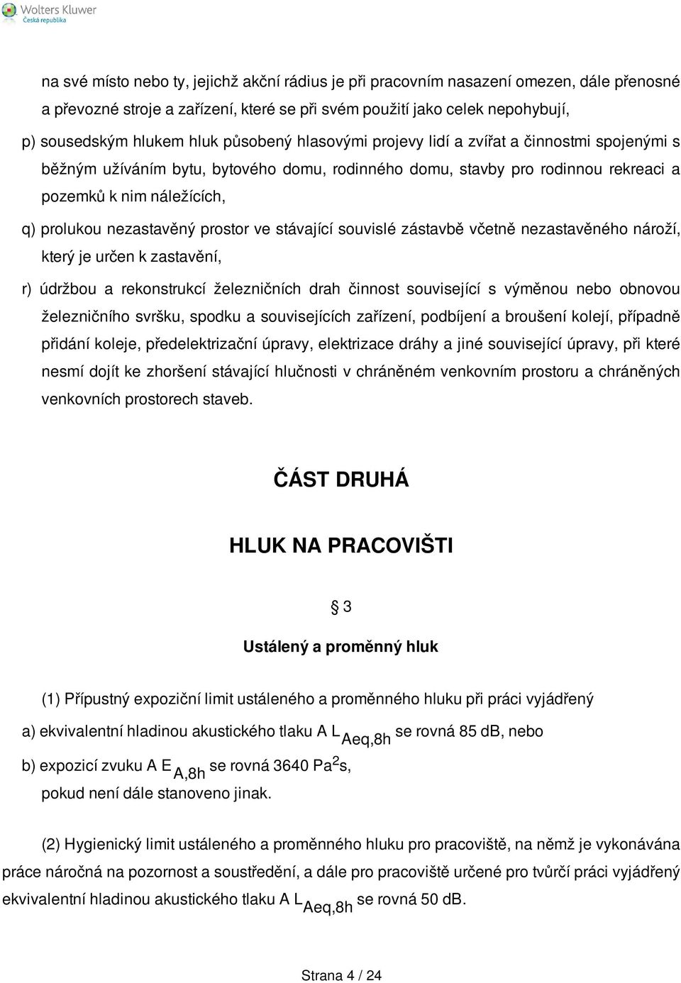 prostor ve stávající souvislé zástavbě včetně nezastavěného nároží, který je určen k zastavění, r) údržbou a rekonstrukcí železničních drah činnost související s výměnou nebo obnovou železničního