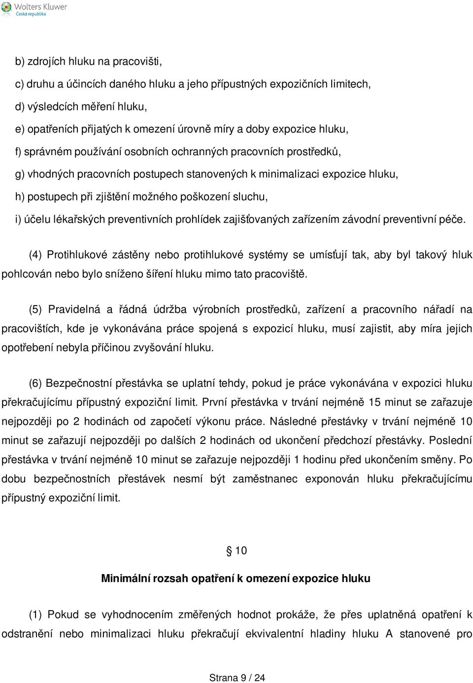 i) účelu lékařských preventivních prohlídek zajišťovaných zařízením závodní preventivní péče.